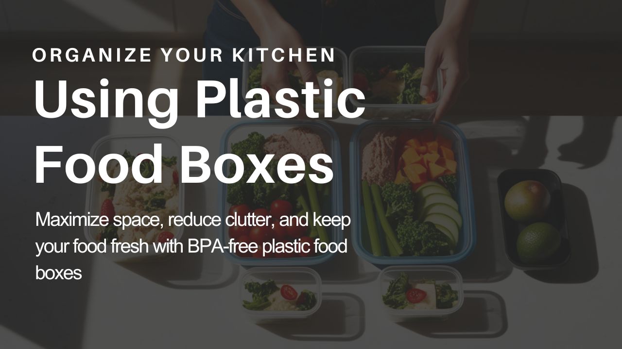 How to organize kitchen using plastic food boxes