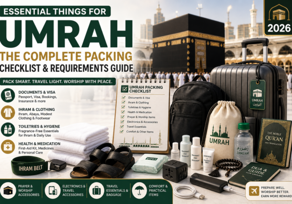 Essential things for Umrah 2026, packing checklist, Ihram clothing, travel essentials, baggage, toiletries, and Umrah requirements near the Kaaba