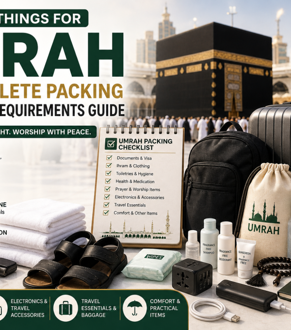 Essential things for Umrah 2026, packing checklist, Ihram clothing, travel essentials, baggage, toiletries, and Umrah requirements near the Kaaba